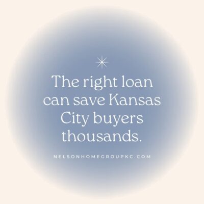 Quote graphic reading ‘The right loan can save Kansas City buyers thousands,’ with Nelson Home Group KC branding.